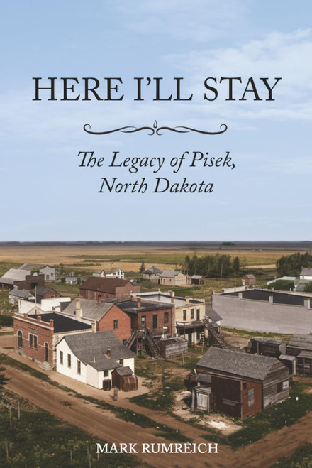 Here I'll Stay: The Legacy of Pisek, North Dakota