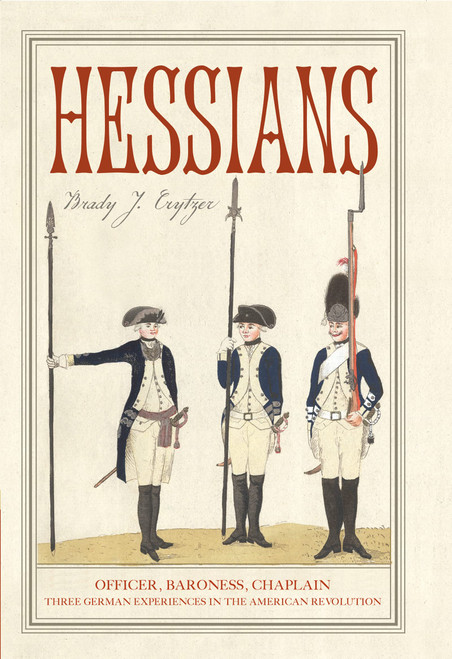 Hessians: Officer, Baroness, Chaplain—Three German Experiences in the American Revolution
