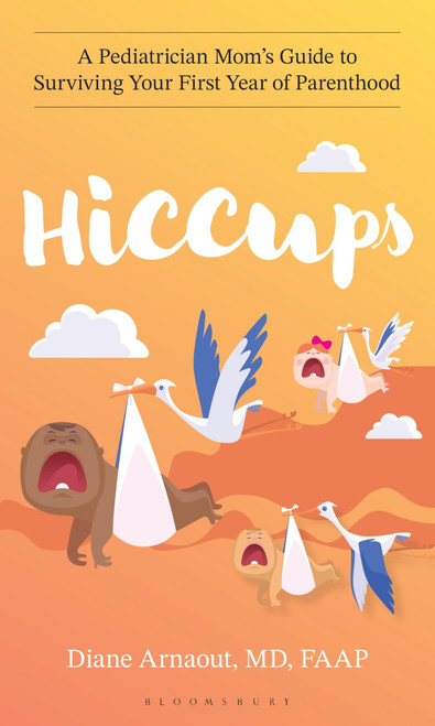 Hiccups: A Pediatrician Mom's Guide to Surviving Your First Year of