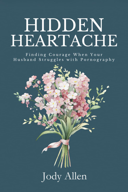 Hidden Heartache: Finding Courage When Your Husband Struggles with
