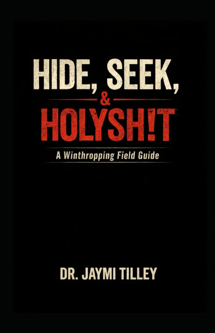 Hide, Seek, & HolySh!t: A Winthropping Field Guide