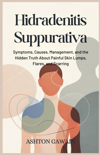 Hidradenitis Suppurativa: Symptoms, Causes, Management, and the Hidden