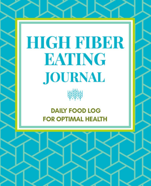 High Fiber Eating Journal: Daily Food Log for Optimal Health