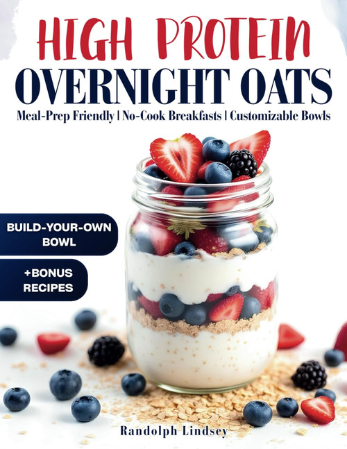 High Protein Overnight Oats: Delicious and Nutritious Recipes for Easy
