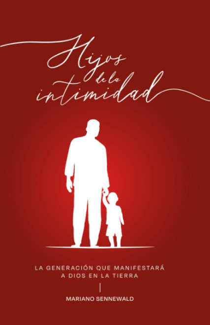 Hijos De La Intimidad: La generación que manifestará a Dios en la tierra. (Spanish Edition)