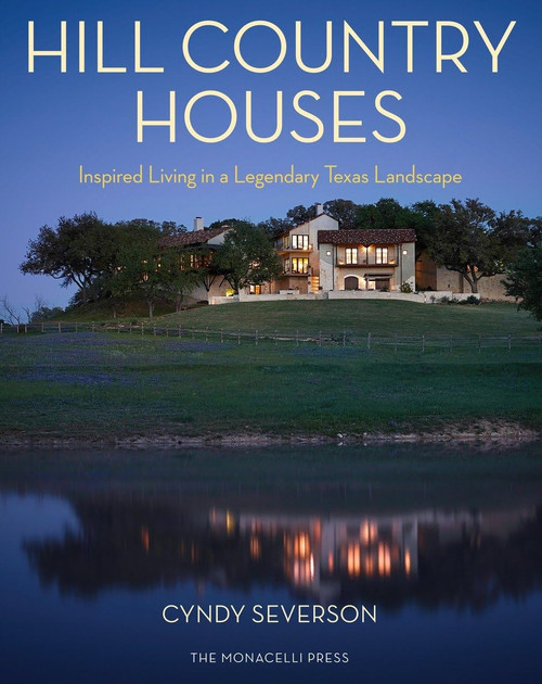 Hill Country Houses: Inspired Living in a Legendary Texas Landscape