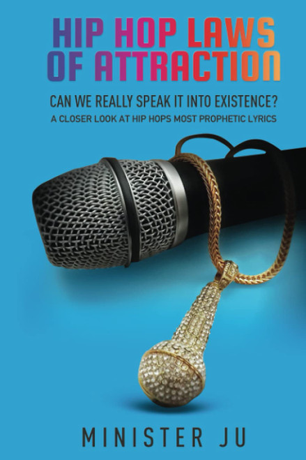 Hip Hop Laws of Attraction: Can We Really Speak It into Existence: A
