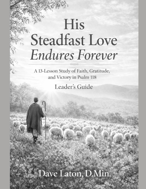 His Steadfast Love Endures Forever: A 13-Lesson Study of Faith