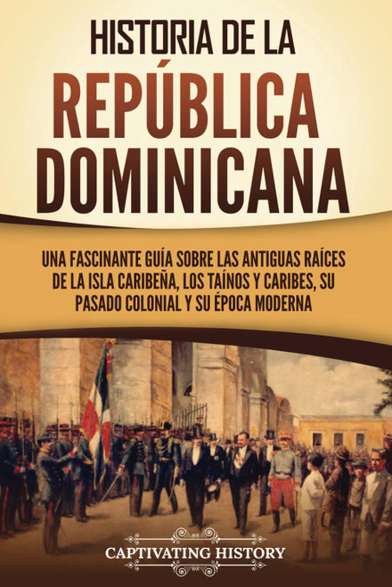 Historia de la República Dominicana: Una fascinante guía sobre las antiguas raíces de la isla caribeña