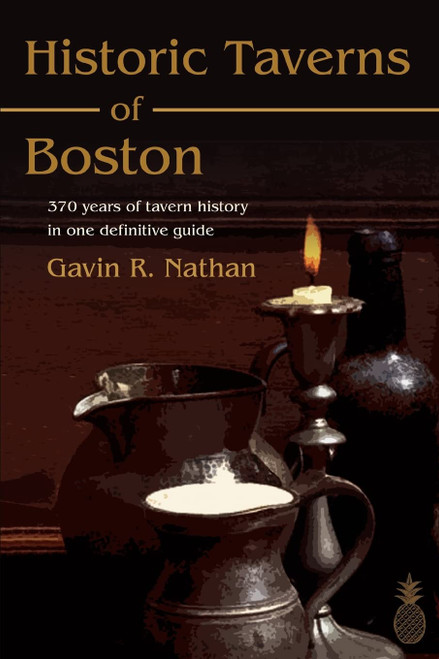 Historic Taverns of Boston: 370 years of tavern history in one definitive