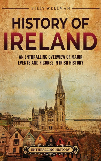 History of Ireland: An Enthralling Overview of Major Events and Figures