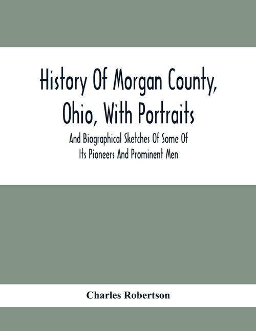 History Of Morgan County, Ohio, With Portraits And Biographical Sketches