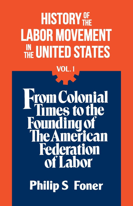 History of the Labor Movement in the United States, Vol. 1