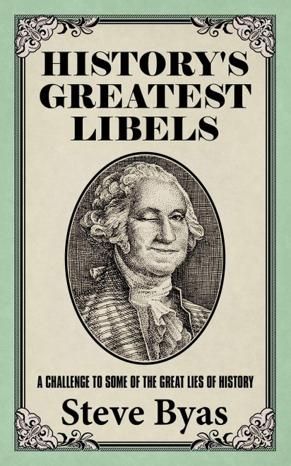 History's Greatest Libels: A Challenge to Some of the Great Lies of