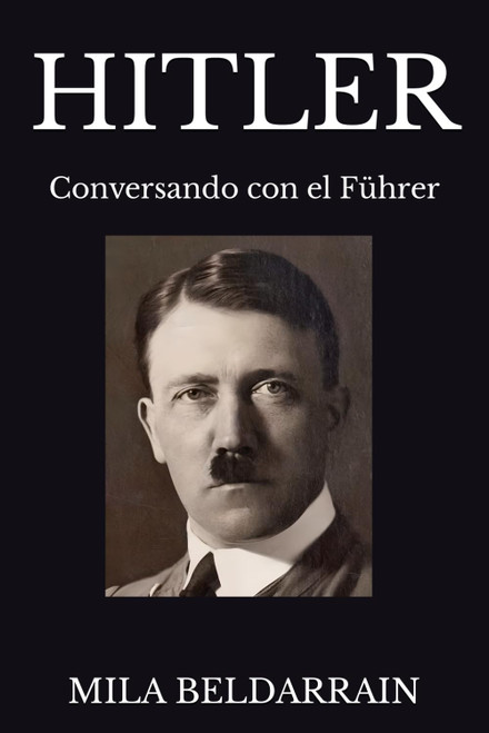 HITLER: Conversando con el Führer (Entrevistas con la historia) (Spanish Edition)