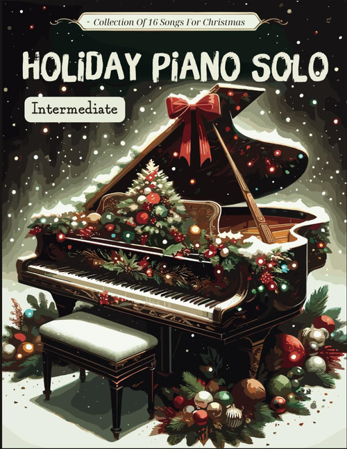 Holiday Piano Solo Intermediate: (Piano Solo) Collection Of 16 Songs For