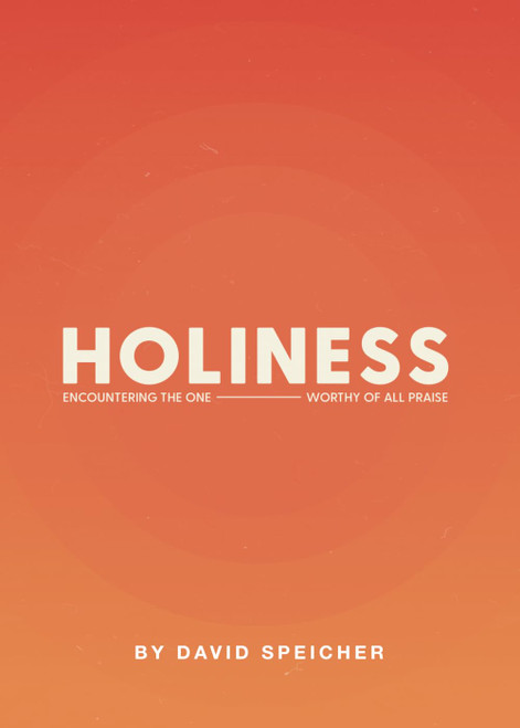 Holiness: Encountering The One Worthy Of All Praise