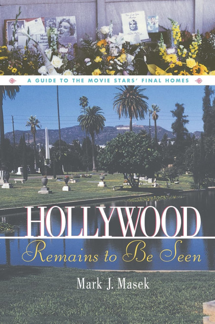 Hollywood Remains to Be Seen: A Guide to the Movie Stars' Final Homes