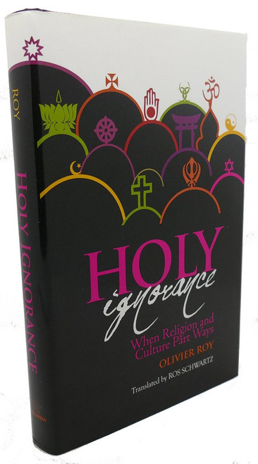 Holy Ignorance: When Religion and Culture Part Ways