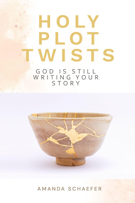 Holy Plot Twists: God Is Still Writing Your Story