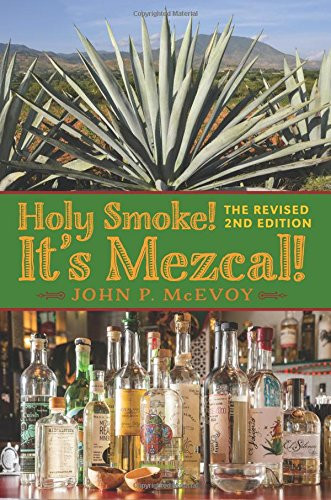 Holy Smoke! It's Mezcal! The Revised : Full Color Premium Edition