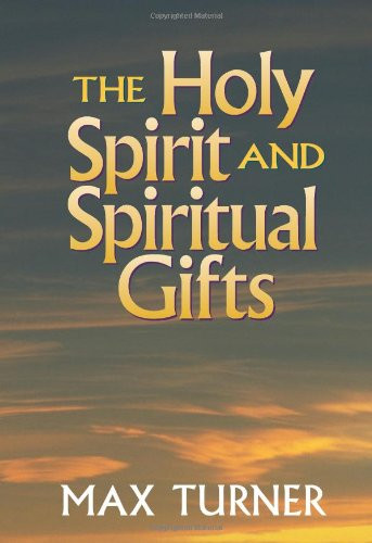 Holy Spirit and Spiritual Gifts: In the New Testament Church and Today
