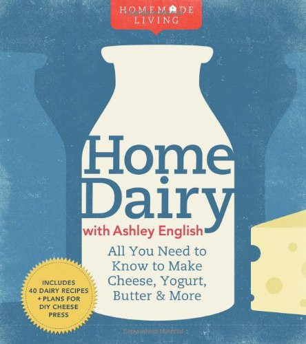 Home Dairy with Ashley English: All You Need to Know to Make Cheese