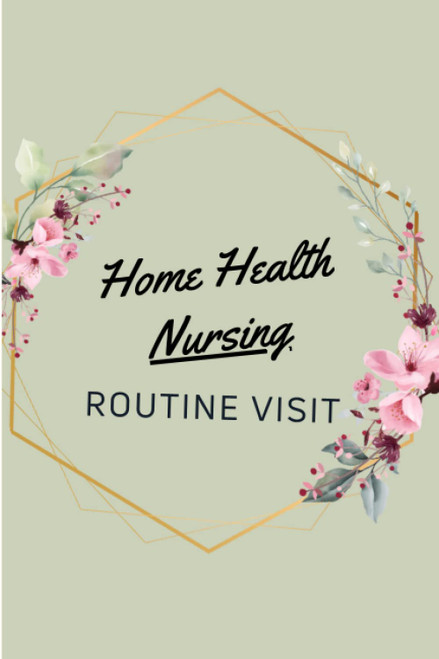 Home Health Nursing Routine Visit