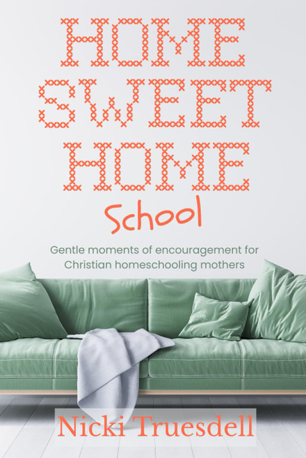 Home Sweet Homeschool: Gentle moments of encouragement for Christian