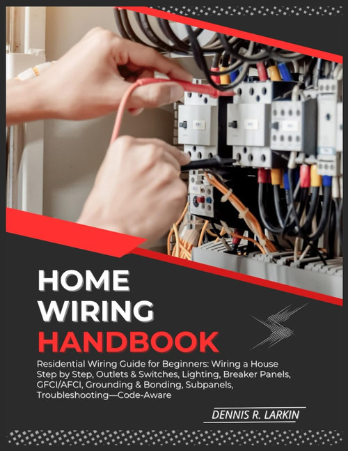 HOME WIRING HANDBOOK: Residential Wiring Guide for Beginners: Wiring a