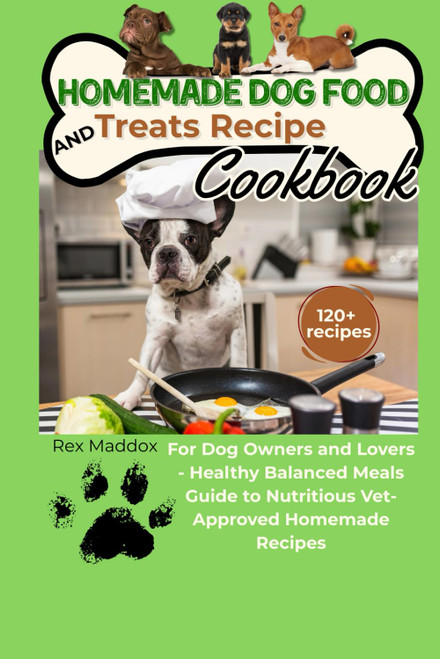 Homemade Dog Food and Treats Recipe Cookbook