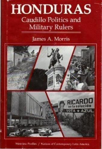 Honduras: Caudillo Politics and Military Rulers (Westview Profiles)