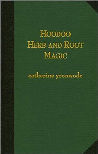 Hoodoo Herb and Root Magic: A Materia Magica of African-American Conjure