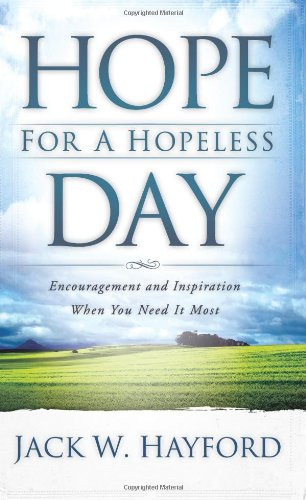 Hope for a Hopeless Day: Encouragement and Inspiration When You Need It