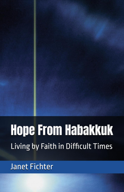 Hope From Habakkuk: Living by Faith in Difficult Times