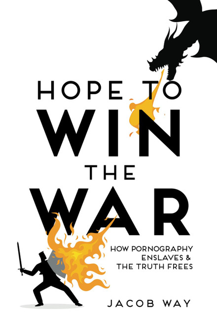 Hope to Win the War: How Pornography Enslaves and the Truth Frees