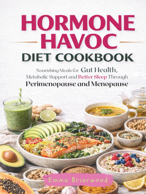 Hormone Havoc Diet Cookbook: Nourishing Meals for Gut Health