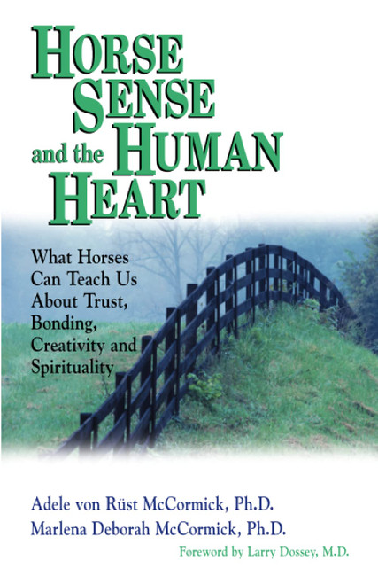 Horse Sense and the Human Heart: What Horses Can Teach Us About Trust