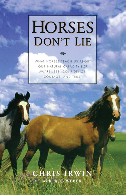Horses Don't Lie: What Horses Teach Us About Our Natural Capacity for
