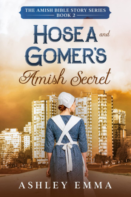 Hosea and Gomer's Amish Secret (a family saga) (The Amish Bible Story