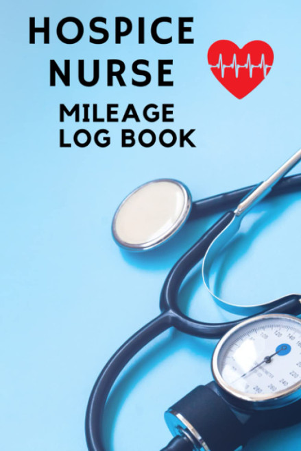 Hospice Nurse Mileage Log Book - Nurse Caregiver