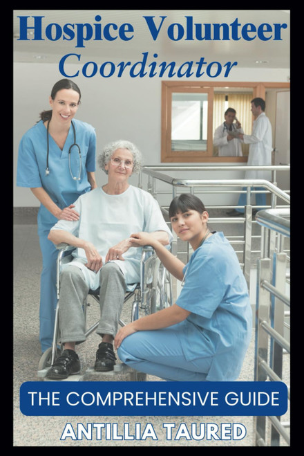 Hospice Volunteer Coordinator - The Comprehensive Guide