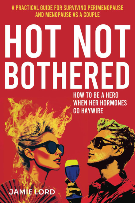 Hot Not Bothered: A Practical Guide for Surviving Perimenopause and