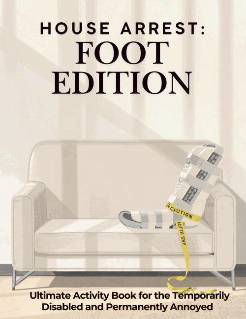 House Arrest: Foot Edition: Foot Surgery Activity Book: Funny Activities