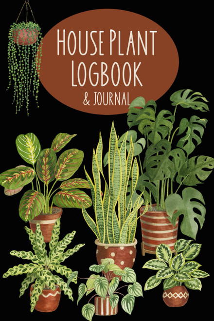 House Plant Logbook: Indoor Gardening Journal for Recording Plant Care
