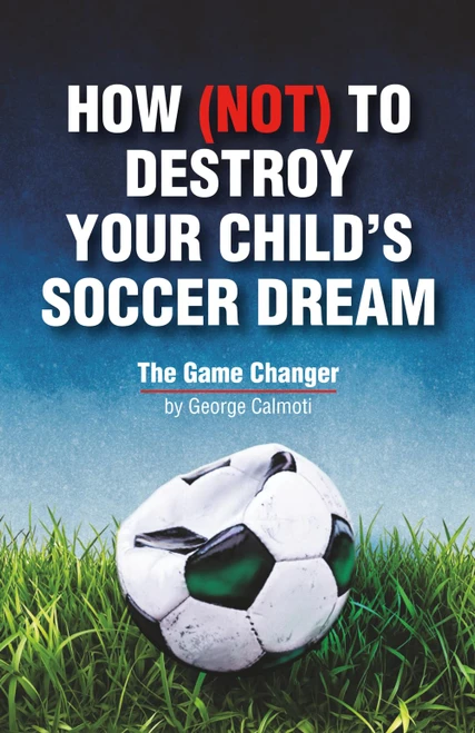 How (Not) to Destroy Your Child's Soccer Dream