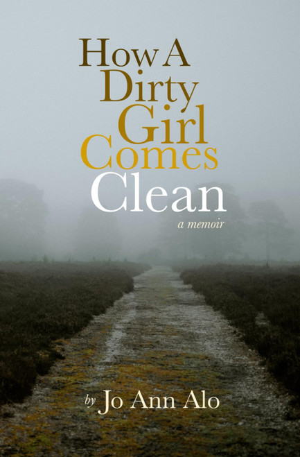 How A Dirty Girl Comes Clean: A Memoir