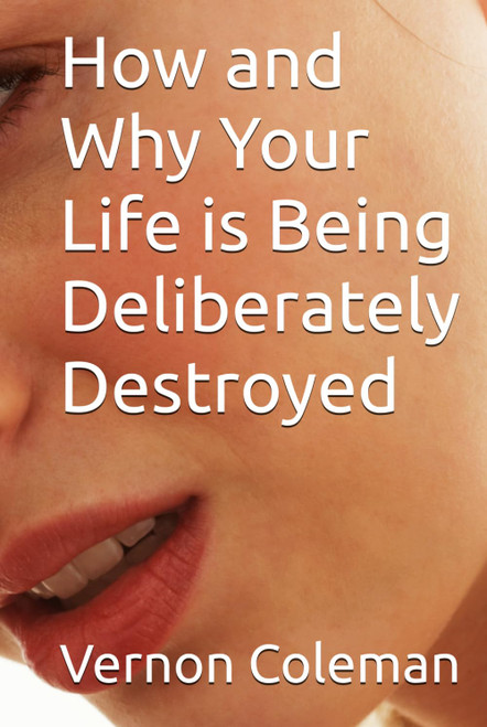 How and Why Your Life is Being Deliberately Destroyed