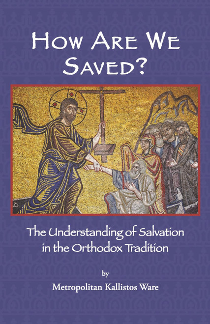 How Are We Saved?: The Understanding of Salvation in the Orthodox