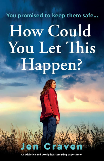How Could You Let This Happen?: An addictive and utterly heartbreaking